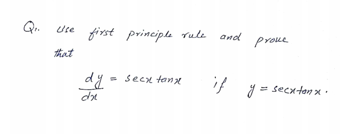 Qi.
Use
first principle rule
and
proue
that
dy =
if
secl teinn
y =
secxtonx ·
