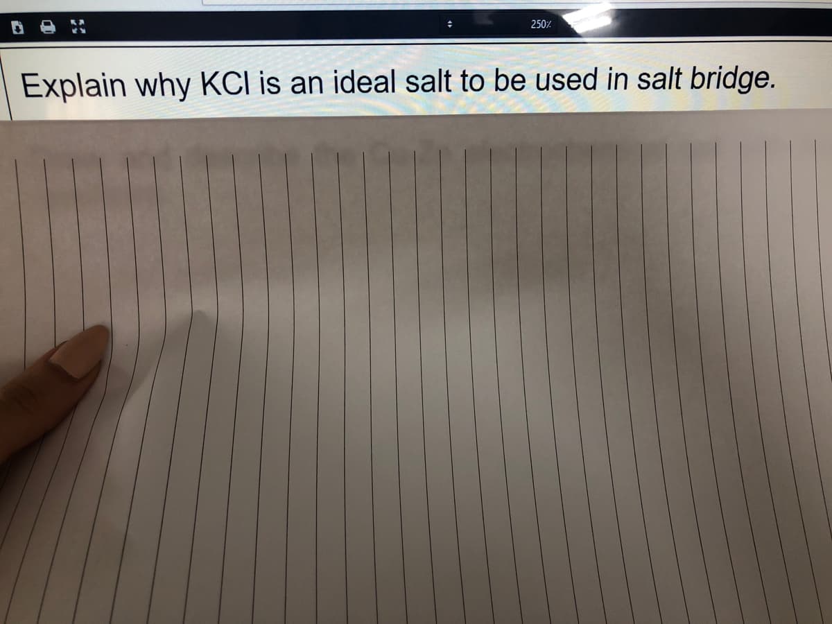 250%
Explain why KCI is an ideal salt to be used in salt bridge.
