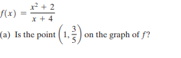 x2 + 2
f(x)
x + 4
(a) Is the point (1,)
on the graph of f?
min
