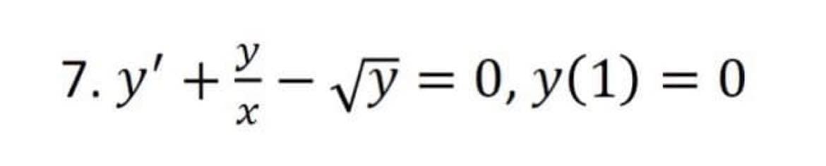 7. y' + √y = 0, y(1) = 0
X
-