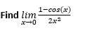 1-cos(x)
Find lim
x-0
2x
