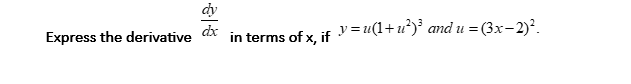 dy
dx
y =u(1+u*)³ and u =
Express the derivative
in terms of x, if
