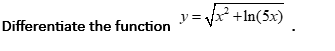 y = fx +In(5x)
Differentiate the function
