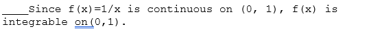 Since f(x) =1/x is continuous on (0, 1), f(x) is
integrable on (0,1).
