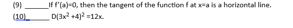 (9)
If f'(a)=0, then the tangent of the function f at x=a is a horizontal line.
(10)
D(3x2 +4)2 =12x.
