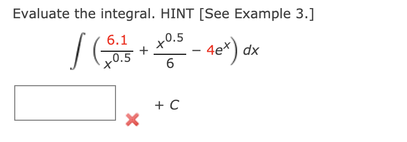 Evaluate the integral. HINT [See Example 3.]
0.5
6.1
+
0.5
4e*) dx
6
+ C
