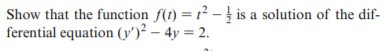 Show that the function f(t) = 1² – } is a solution of the dif-
ferential equation (y')² – 4y = 2.
