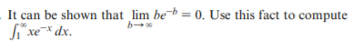 It can be shown that lim be¯b = 0. Use this fact to compute
S*xe* dx.
