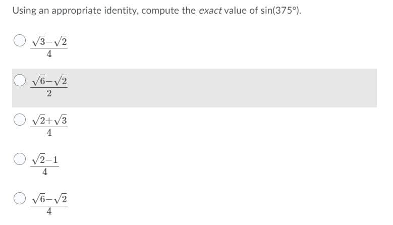 Using an appropriate identity, compute the exact value of sin(375°).
V3-V2
4
V2+v3
O v2-1
4
V6-V2
4
