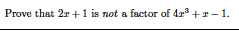 Prove that 2r +1 is not a factor of 4r +r - 1.
