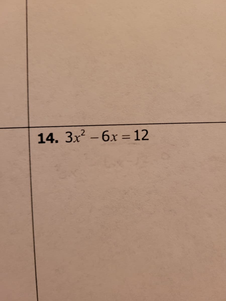 14. 3x? -6x = 12
