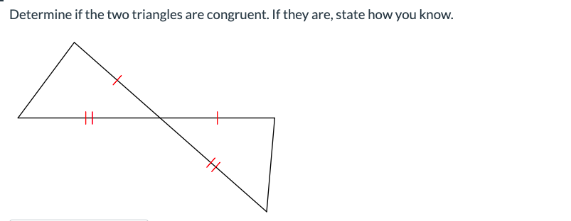 Determine if the two triangles are congruent. If they are, state how you know.
++