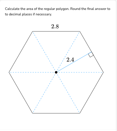 Calculate the area of the regular polygon. Round the final answer to
to decimal places if necessary.
1
E
2.8
2.4