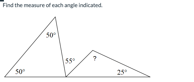 Find the measure of each angle indicated.
50°
50°
55°
?
25°