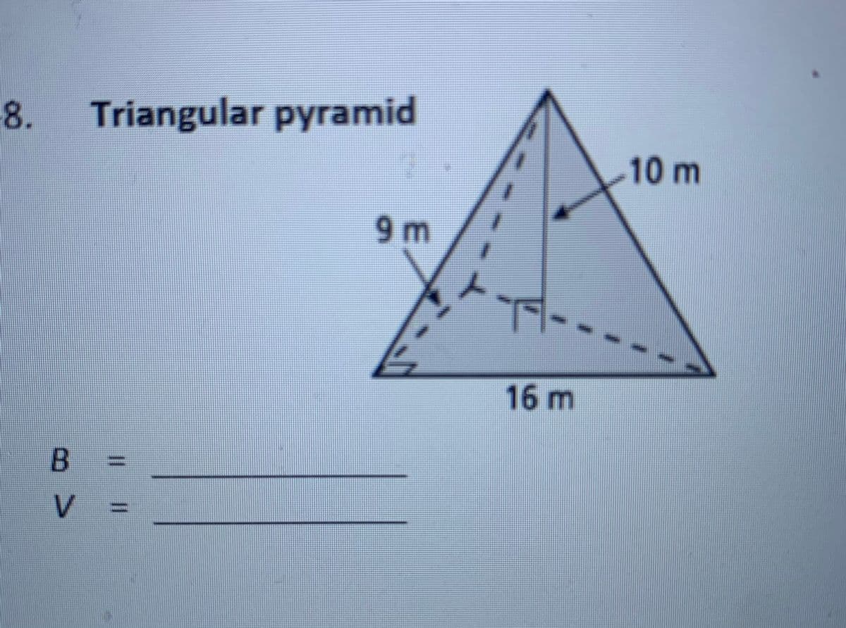 8. Triangular pyramid
10m
9m
16 m
V.
%3D
%3D
B.
