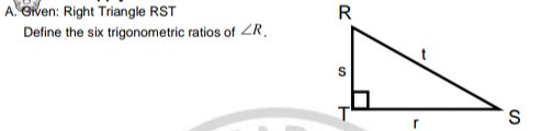 A Given: Right Triangle RST
Define the six trigonometric ratios of ZR,
R
S.
