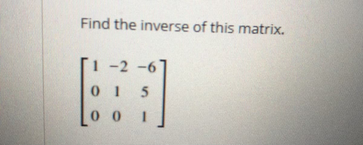 Find the inverse of this matrix.
1 -2 -6
0 0
