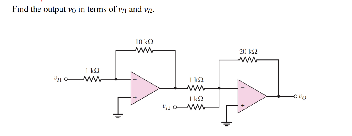 Find the output vo in terms of vn and vn.
10 kΩ
20 kQ
1 kQ
1 kQ
1 k2
V12
