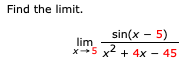 Find the limit.
sin(x - 5)
lim
x5 x2 + 4x - 45
