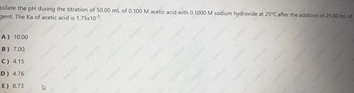 culate the pH during the titration
gent. The Ka of acetic acid is 1.75x105.
801031
1801031/
A) 10.00
C)
191801031
of
50.00
191801031
191801031
19
E) 8.73
191801031 1 m
of 0.100 M acetic acid with 0.1000 M sodium hydroxide at 25°C after the addition of 25.00 mL of
191801031
91801031
191801031
191801031
191801031
191801031
191801031
031
191801001
031
191801031
191801031
101801031
031
191801031
191801031
191801031
191801031
191801031
101801031
(91801031
101801031
191801031
191801031
191801031
191801031
191801031
191801031
191801031
19180103
191801031
101001031
191801031
191801031
181801031
191801031
181801004
391
191301051
19
