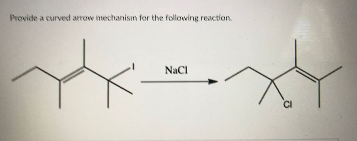 Provide a curved arrow mechanism for the following reaction.
NaCl
CI
