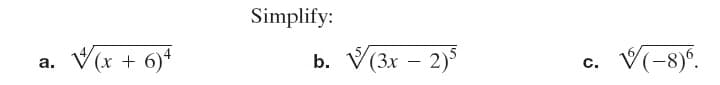Simplify:
V(x + 6)*
x)A
b. V(3x – 2)
а.
V-8)".
с.
