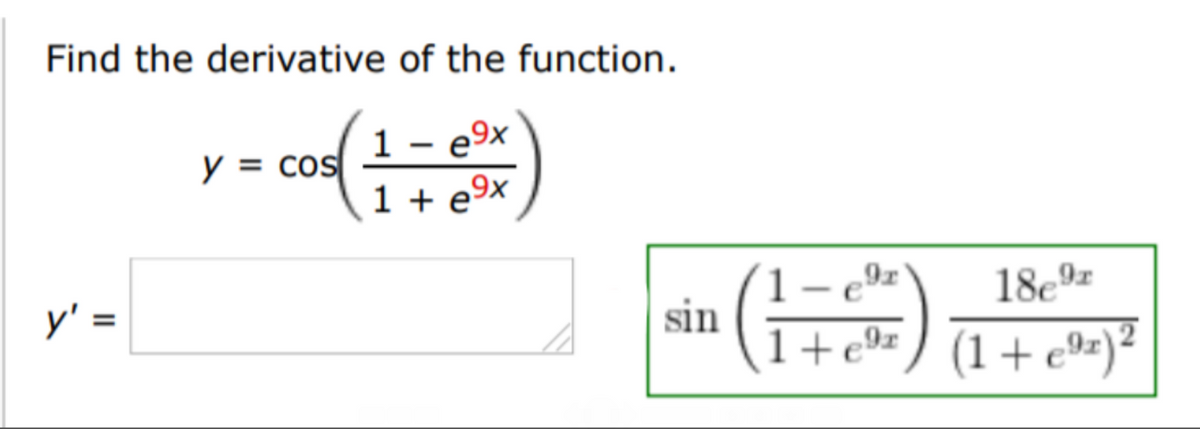 Find the derivative of the function.
y = cos
= cos
1 - e9x
1 + e9x
9r
y' =
18e9z
sin
1+e®= ) (1+e®z)*
