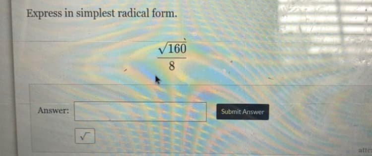 Express in simplest radical form.
160
8.
Answer:
Submit Answer
atter
