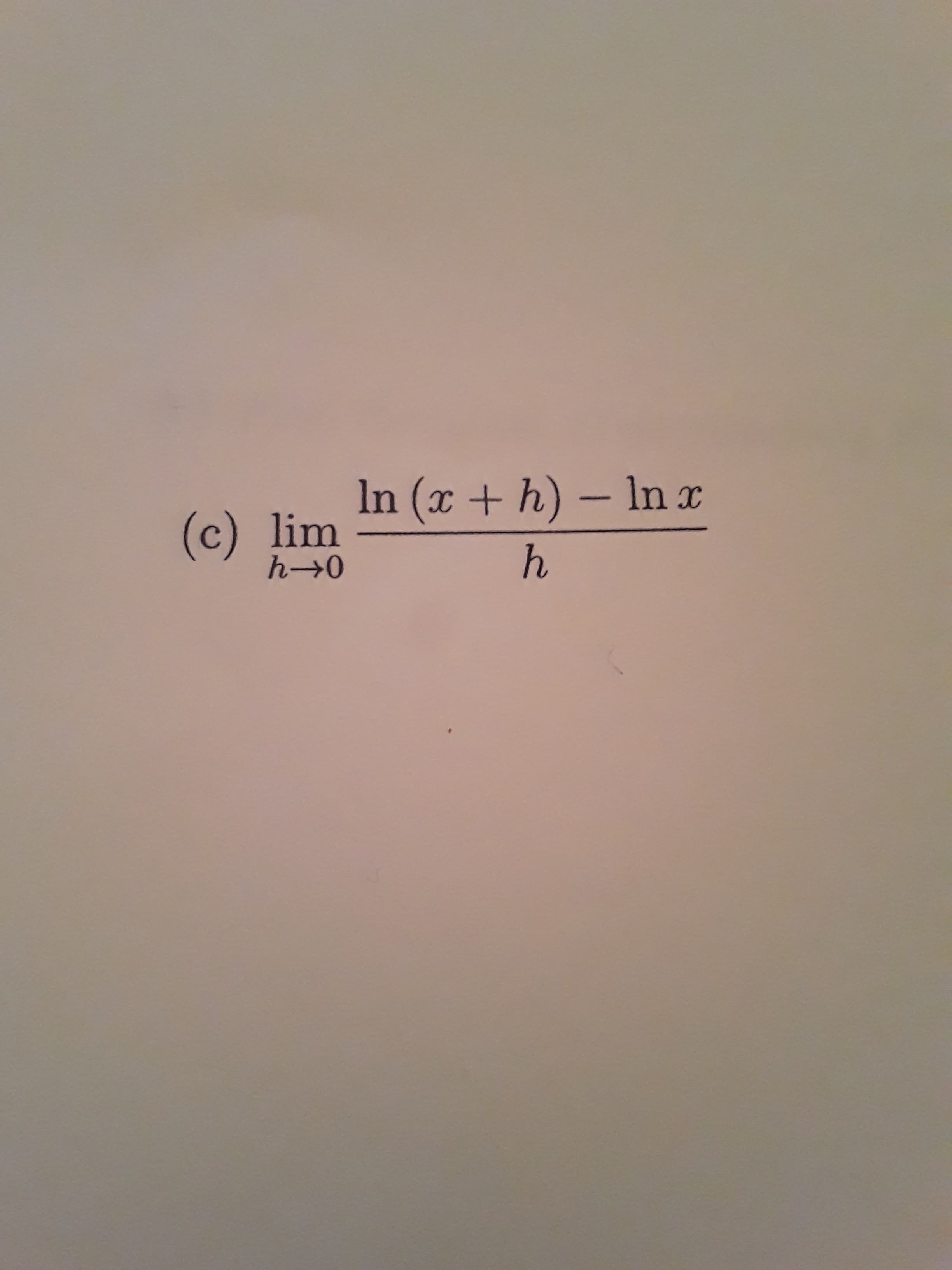 In (x + h) – In x
(c) lim
h→0
