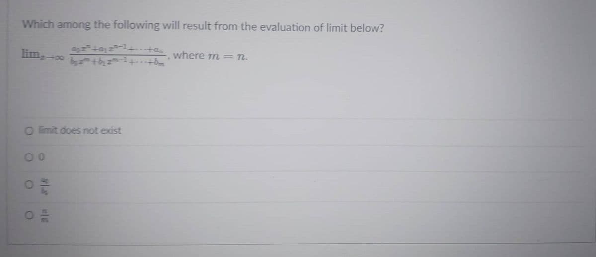 Which among the following will result from the evaluation of limit below?
lim,
where m = n.
O imit does not exist
