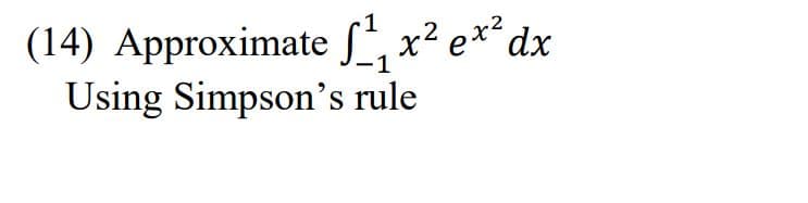 (14) Approximate S, x² ex*dx
Using Simpson's rule
2
