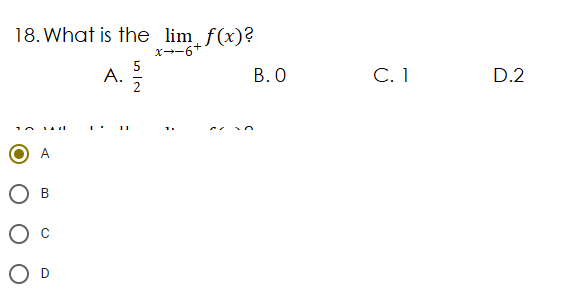 18. What is the lim f(x)?
X--6+
5
A.
2
В. О
С. 1
D.2
A
В
