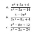 x + 5x + 6
a.
x² – 5x – 14
4- 9x2
b.
3x - 8x +4
x - 8x + 12
C.
x² - 2x – 24
