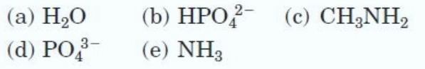 (a) H2O
(b) HPO?- (c) CH;NH2
(d) PO-
3-
(e) NH3

