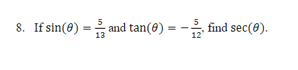 5
8. If sin(0) = and tan(0) :
13
5
12
find sec(0).