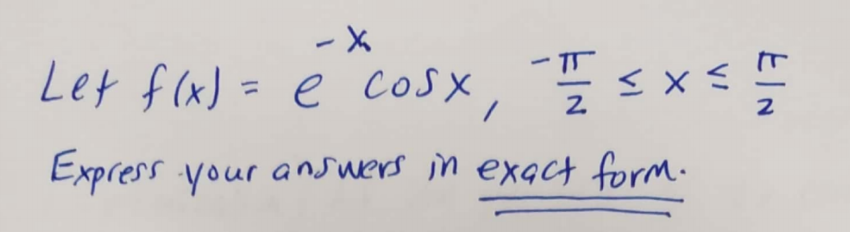 Let f (x)
)= e cosx,
%3D
Express your answers in exact form.
