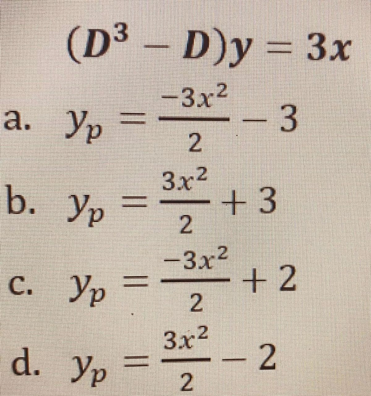 (D³
3
D)y
3x
-3x2
a.
3x2
b. Ур
=ー+
3
-3x2
+2
C.
Ур
d. Уp
3x2
-2
2.
2.
