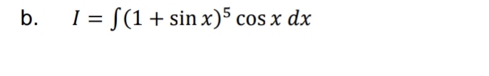 b.
I = S(1+ sin x)5 cos x dx
%3D
