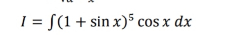 I = S(1+ sin x)5 cos x dx
