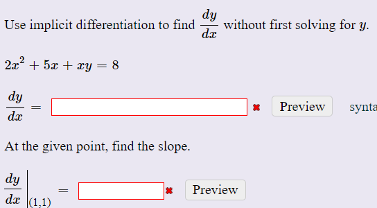 dy
without first solving for y.
dx
Use implicit differentiation to find
2a2 + 5x + xy = 8
dy
Preview
synta
dx
At the given point, find the slope.
dy
Preview
dx (1,1)
