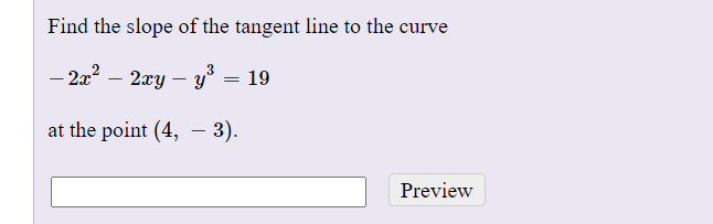 Find the slope of the tangent line to the curve
- 2a? – 2xy
19
at the point (4, – 3).
Preview
