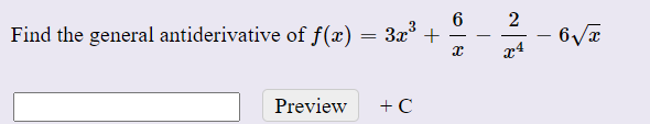 2
Find the general antiderivative of f(x) = 3x +
x4
Preview
+ C
