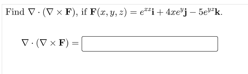 Find V · (V × F), if F(x, y, z) = e®²i+4xe®j – 5e²k.
V:(V × F)
