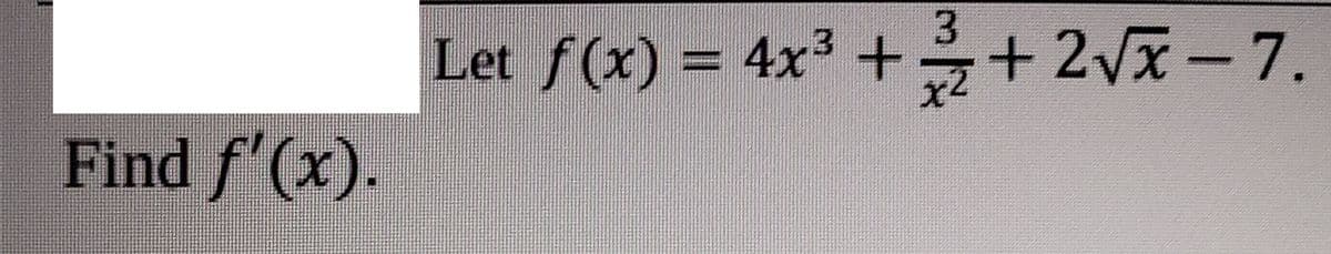 3.
Let f(x) = 4x3+
+ 2vx-7.
Find f'(x).
