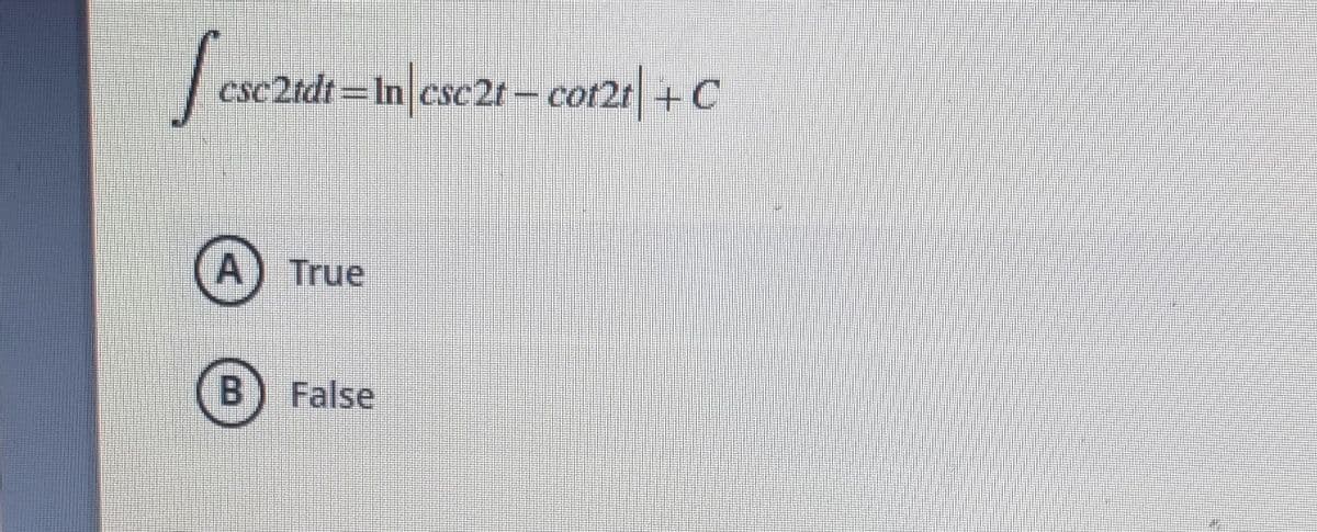 | esc2tdt =In|esc2t-co121| + C
A) True
False
