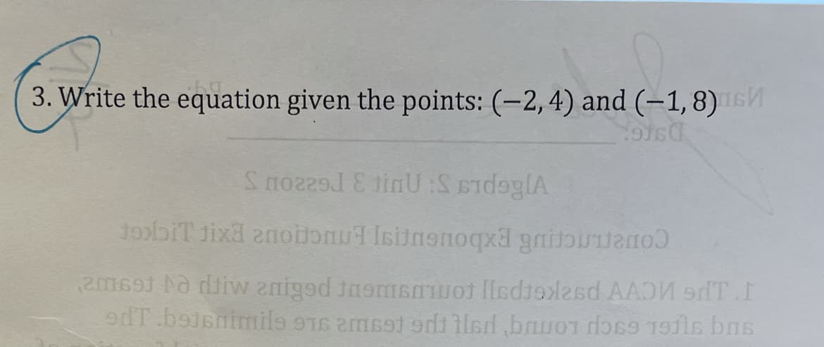 3. Write the equation given the points: (-2,4) and (-1,8) s
