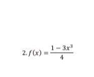 1- 3x
2. f(x) =
4
