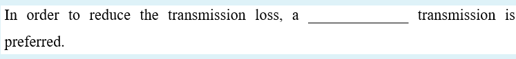 In order to reduce the transmission loss, a
transmission is
preferred.
