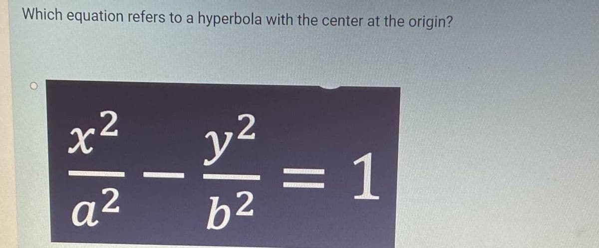 Which equation refers to a hyperbola with the center at the origin?
x2
y2
1
q2
b2
|
