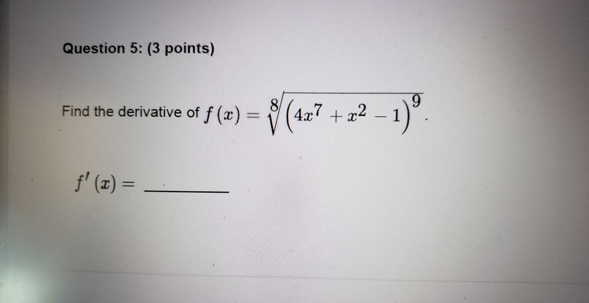 Question 5: (3 points)
Find the derivative of f(x) = (4x7 + x² − 1) ³
ƒ¹ (x